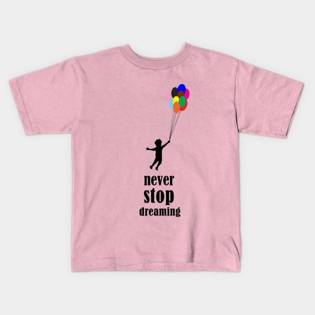 Never stop dreaming Kids T-Shirt by DarkoRikalo86